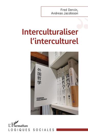 Couverture du livre « Interculturaliser l'interculturel » de Fred Dervin et Andreas Jacobsson aux éditions L'harmattan