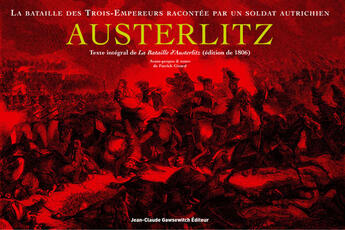 Couverture du livre « Austerlitz. Bataille Des Trois Empereurs » de Girard P aux éditions Jean-claude Gawsewitch