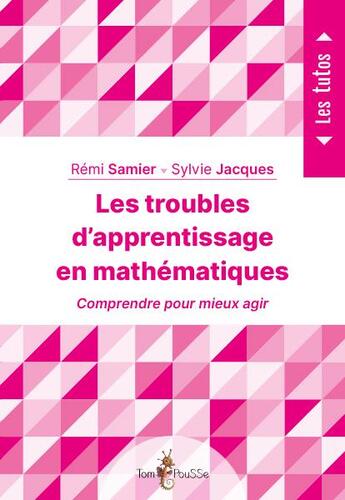 Couverture du livre « Les troubles d'apprentissage en mathématiques » de Remi Samier et Sylvie Jacques aux éditions Tom Pousse