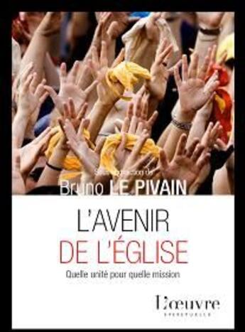 Couverture du livre « L'avenir de l'église ; quelle unité pour quelle mission » de Le Pivain B aux éditions L'oeuvre