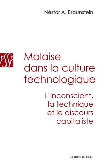 Couverture du livre « Malaise dans la culture technologique ; l'inconscient, la technique et le discours capitaliste » de Nestor A. Braunstein aux éditions Bord De L'eau