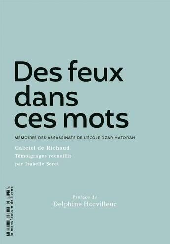 Couverture du livre « Des feux dans ces mots : mémoires des assassinats de l'école Ozar Hatorah » de Gabriel De Richaud et Isabelle Seret aux éditions La Manufacture De Livres