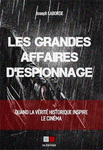 Couverture du livre « Les grandes affaires d'espionnage ; quand la vérité historique inspire le cinéma » de Joseph Laborde aux éditions Va Press