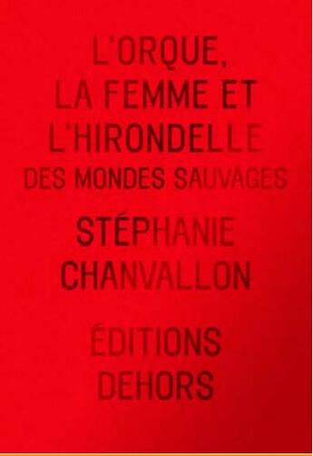 Couverture du livre « L'Orque, la Femme et l'Hirondelle : Des mondes sauvages » de Stephanie Chanvallon aux éditions Dehors