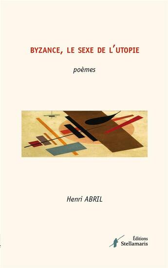 Couverture du livre « Byzance, le sexe de l'utopie » de Henri Abril aux éditions Stellamaris