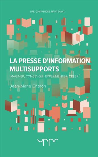 Couverture du livre « La presse d'information multisupports - imaginer, concevoir, experimenter, creer » de Jean-Marie Charon aux éditions Uppr