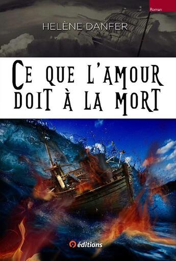 Couverture du livre « Ce que l'amour doit à la mort » de Helene Danfer aux éditions 9 Editions