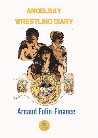 Couverture du livre « Angelbay wrestling diary » de Arnaud Fulin-Finance aux éditions Le Lys Bleu