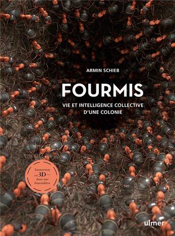 Couverture du livre « Fourmis : vie et intelligence collective d'une colonie ; immersion en 3D dans une fourmilière » de Armin Schieb aux éditions Eugen Ulmer