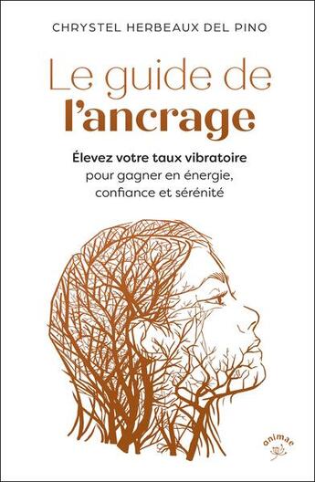 Couverture du livre « Le guide de l'ancrage : Élevez votre taux vibratoire pour gagner en énergie, confiance et sérénité » de Chrystel Herbeaux Del Pino aux éditions Animae