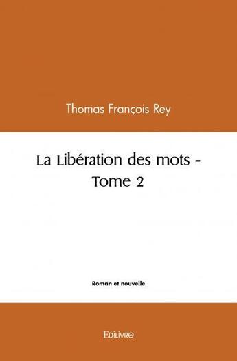 Couverture du livre « La liberation des mots - t02 - la liberation des mots - nomadisme strategique et les eclaireuses par » de Francois Rey Thomas aux éditions Edilivre