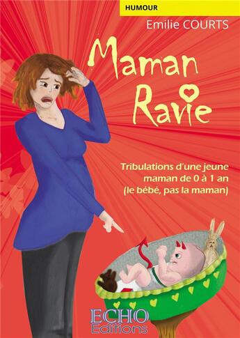 Couverture du livre « Maman ravie : tribulations d'une jeune maman de 0 à 1 an (le bébé, pas la maman) » de Emilie Courts aux éditions Echo Editions