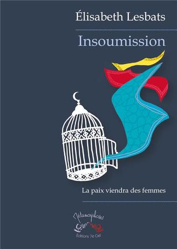 Couverture du livre « Insoumission - la paix viendra des femmes » de Elisabeth Lesbats aux éditions 7e Ciel