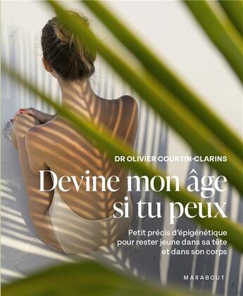 Couverture du livre « Devine mon âge si tu peux : Petit précis d'épigénétique pour rester jeune dans sa tête et dans son corps » de Olivier Courtin-Clarins aux éditions Marabout