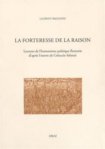 Couverture du livre « La forteresse de la raison. lectures de l'humanisme politique florentin, d'apres l'oeuvre de colucci » de Laurent Baggioni aux éditions Droz