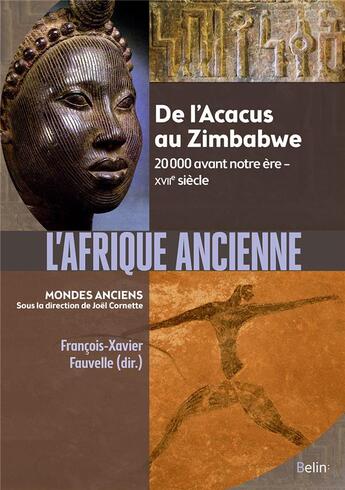 Couverture du livre « L'Afrique ancienne ; de l'Acacus au Zimbabwe, 20 000 avant notre ère - XVIIe siècle » de Francois-Xavier Fauvelle aux éditions Belin