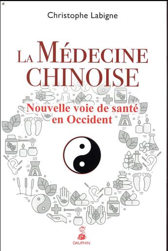 Couverture du livre « La médecine chinoise » de Christophe Labigne aux éditions Dauphin