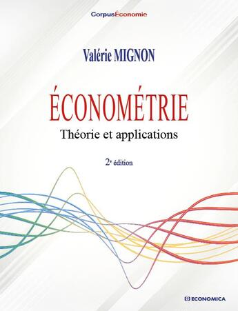 Couverture du livre « Économétrie : Théorie et applications - 2e éd. » de Mignon/Valerie aux éditions Economica