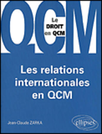 Couverture du livre « Les relations internationales en qcm » de Jean-Claude Zarka aux éditions Ellipses