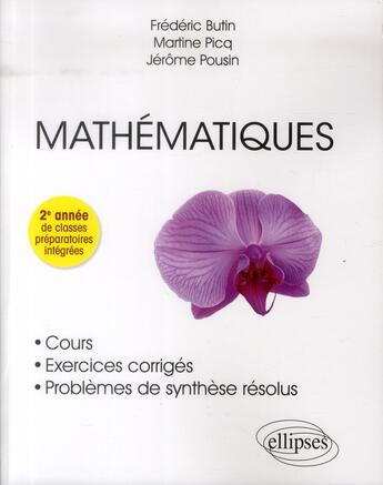 Couverture du livre « Mathematiques - cours, exercices corriges - 2e annee de classes preparatoires integrees » de Butin/Picq/Pousin aux éditions Ellipses