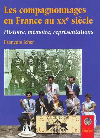 Couverture du livre « Compagnonnages en france au xxe siecle » de Francois Icher aux éditions Grancher