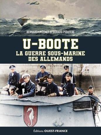 Couverture du livre « U-Boote : La guerre sous-marine des Allemands » de Gerard Piouffre et Bernard Crochet aux éditions Ouest France