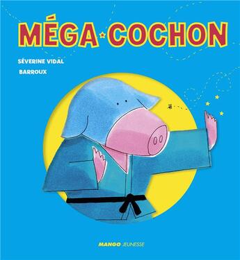 Couverture du livre « Méga-cochon » de Severine Vidal et Barroux aux éditions Mango