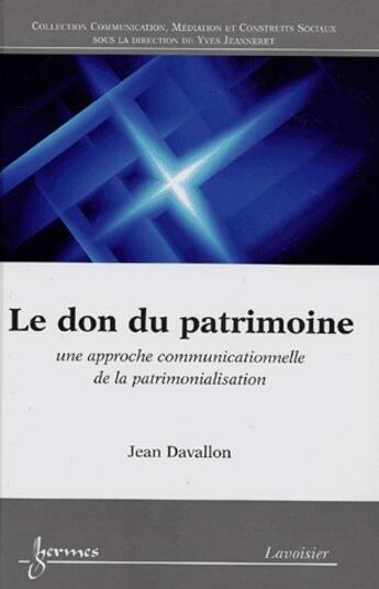 Couverture du livre « Le don du patrimoine ; une approche communicationnelle de la patrimonialisation » de Jean Davallon aux éditions Hermes Science Publications