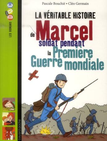 Couverture du livre « La véritable histoire de Marcel pendant la 1ère Guerre mondiale » de Pascale Bouchie aux éditions Bayard Jeunesse