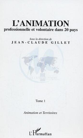 Couverture du livre « L'animation professionnelle et volontaire dans 20 pays : Tome 1 » de Jean-Claude Gillet aux éditions L'harmattan