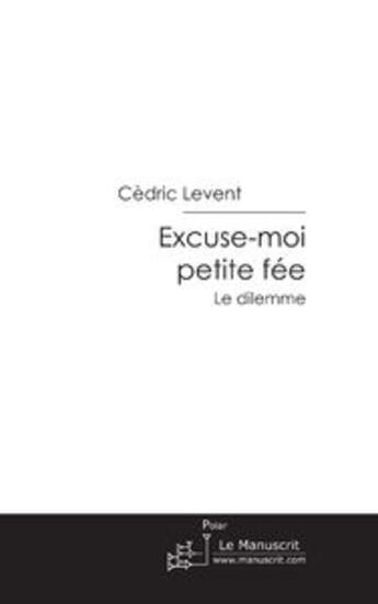 Couverture du livre « Excuse-moi petite fee » de Cedric Levent aux éditions Le Manuscrit