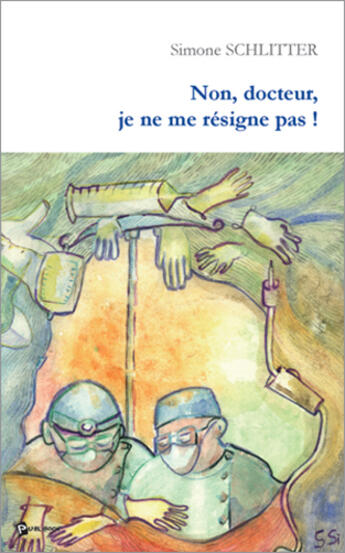 Couverture du livre « Non, docteur, je ne me resigne pas ! » de Simone Schlitter aux éditions Publibook