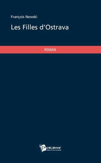 Couverture du livre « Les filles d'Ostrava » de Francois Newski aux éditions Publibook