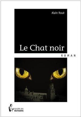 Couverture du livre « Le chat noir » de Alain Roue aux éditions Societe Des Ecrivains