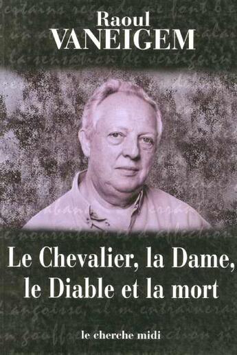 Couverture du livre « Le chevalier, la dame, le diable et la mort » de Raoul Vaneigem aux éditions Cherche Midi