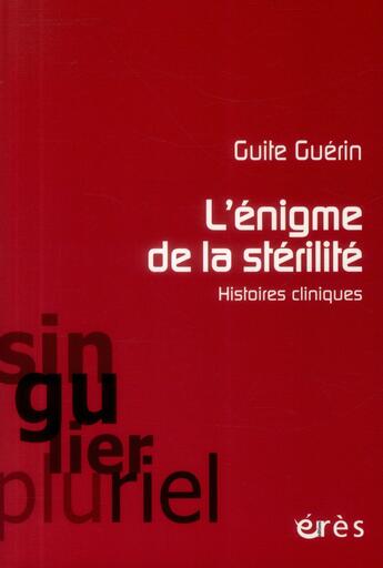 Couverture du livre « L'énigme de la stérilité ; histoires cliniques » de Guite Guerin aux éditions Eres