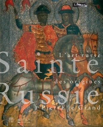 Couverture du livre « Sainte Russie ; l'art russe des origines à Pierre le Grand » de  aux éditions Somogy