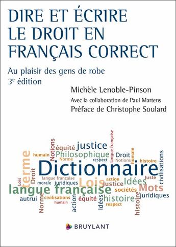 Couverture du livre « Dire et écrire le droit en français correct : Au plaisir des gens de robe (3e édition) » de Michele Lenoble-Pinson aux éditions Bruylant