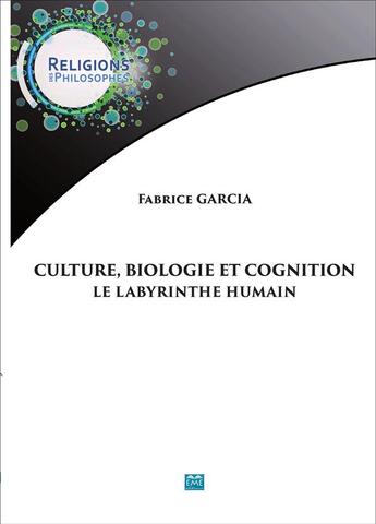 Couverture du livre « Culture biologie et cognition, le labyrinthe humain » de Fabrice Garcia aux éditions Eme Editions