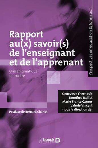 Couverture du livre « Rapport au(x) savoir(s) de l'enseignant et de l'apprenant ; une énigmatique rencontre » de Marie-France Carnus et Valerie Vincent et Collectif et Genevieve Therriault et Dorothee Baillet aux éditions De Boeck Superieur