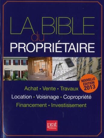 Couverture du livre « La bible du propriétaire (édition 2013) » de  aux éditions Prat