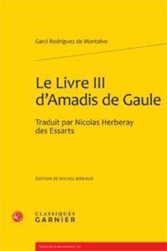 Couverture du livre « Le troisième livre d'Amadis de Gaule » de Garci Rodriguez De Montalvo aux éditions Classiques Garnier