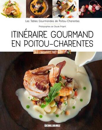 Couverture du livre « Itinéraire gourmand en Poitou-Charentes ; les tables gourmandes de Poitou-Charentes » de Claude Prigent aux éditions Sud Ouest Editions