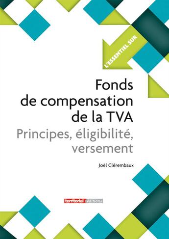 Couverture du livre « L'Essentiel Sur T.280 ; Fonds De Compensation De La Tva ; Principes, Eligibilité, Versement » de Joel Clerembaux aux éditions Territorial