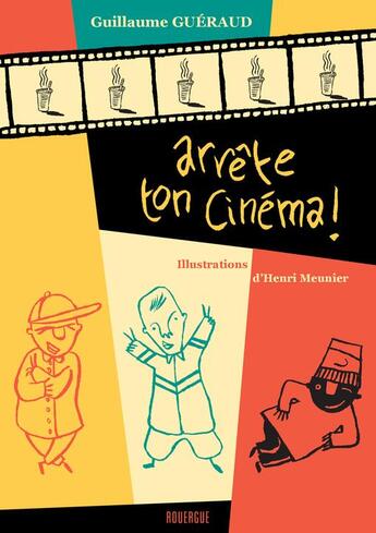 Couverture du livre « Arrete ton cinema » de Gueraud/Meunier aux éditions Rouergue