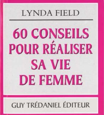 Couverture du livre « 60 conseils pour realiser sa vie de femme » de Lynda Field aux éditions Guy Trédaniel