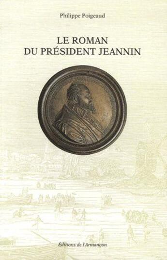 Couverture du livre « Le roman du président Jeannin » de Poigeaud aux éditions Armancon