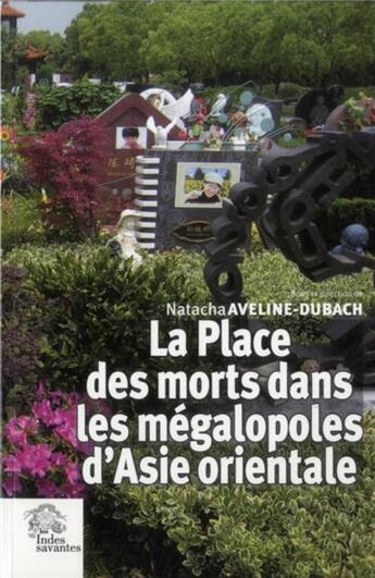 Couverture du livre « Place des morts dans les mégalopoles d'Asie orientale » de Natacha Aveline-Dubach aux éditions Les Indes Savantes