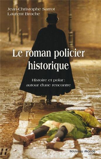 Couverture du livre « Le roman policier historique ; histoire et polar : autour d'une rencontre » de Laurent Broche et Jean-Christophe Sarrot aux éditions Nouveau Monde