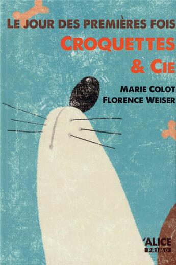 Couverture du livre « Le jour des premières fois ; croquettes & cie » de Marie Colot et Florence Weiser aux éditions Alice